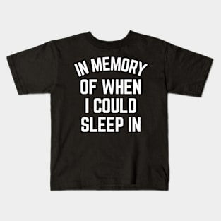 In Memory Of When I Could Sleep In Kids T-Shirt